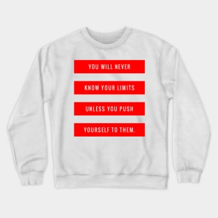 You Will Never Know Your Limits Unless You Push Yourself to Them Crewneck Sweatshirt